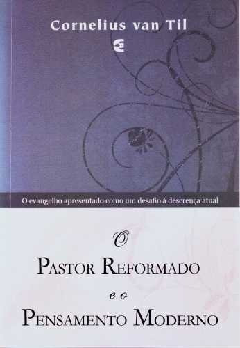 O Pastor Reformado E O Pensamento Moderno, De Cornelius Van Til. Editora Cultura Cristã, Capa Mole, Edição 1 Em Português, 2010