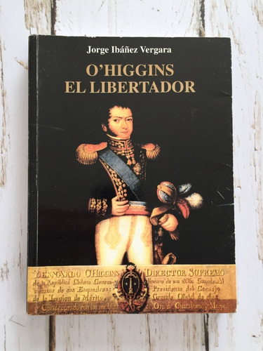 O'higgins El Libertador / Jorge Ibáñez Vergara