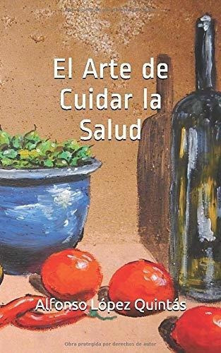 El Arte De Cuidar La Salud - Lopez Quintas,..., De López Quintás, Alfo. Editorial Independently Published En Español