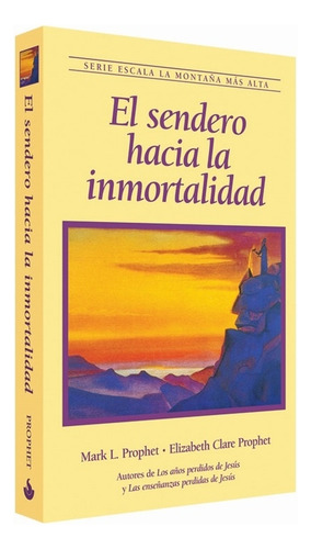 El Sendero Hacia La Inmortalidad, De Prophet, Mark L.. Editorial Morya Ediciones, Tapa Blanda, Edición 01 En Español, 2023