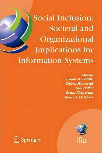 Social Inclusion: Societal And Organizational Implications For Information Systems : Ifip Tc8 Wg ..., De Eileen Trauth., Vol. 1. Editorial Springer-verlag New York Inc., Tapa Dura En Inglés