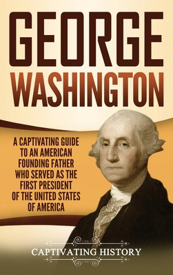 Libro George Washington: A Captivating Guide To An Americ...