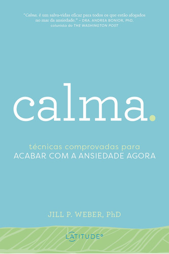 Calma.: Técnicas Comprovadas para acabar com a Ansiedade Agora, de Weber, PhD, Jill P.. Série Volume Único Vergara & Riba Editoras, capa mole em português, 2021