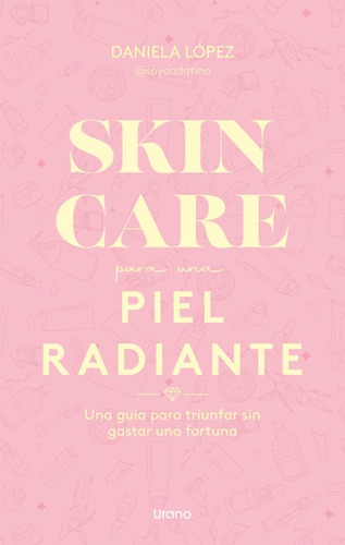 Skincare Para Una Piel Radiante, De Dadatina (lopez, Daniela). Editorial Ediciones Urano, Tapa Blanda, Edición 1 En Español, 2023