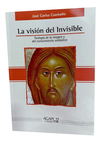 La Vision Del Invisible - Teologia De La Imagen - Agx