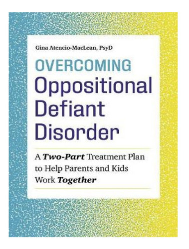 Overcoming Oppositional Defiant Disorder - Gina Atenci. Eb10