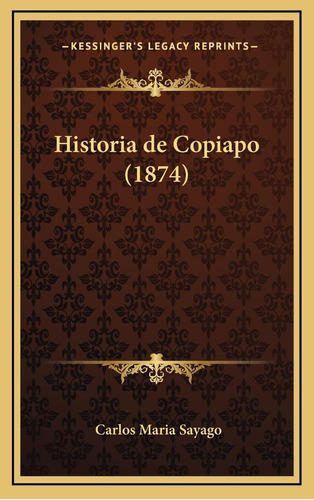 Libro:  Historia De Copiapo (1874) (spanish Edition)