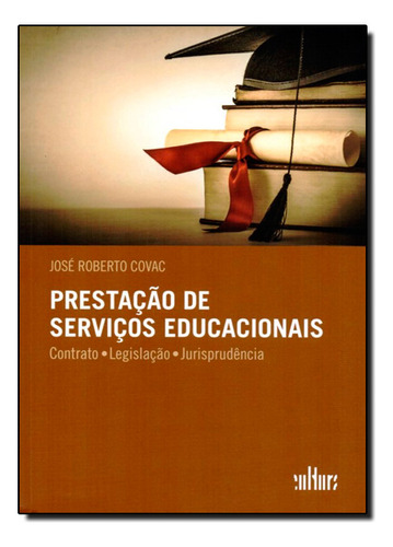 Prestação De Serviços Educacionais: Contrato, Legislação, Jurisprudência, De José  Roberto Covac. Editora De Cultura, Capa Dura Em Português