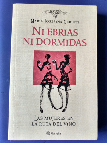 Ni Ebrias Ni Dormidas - Las Mujeres En La Ruta Del Vino