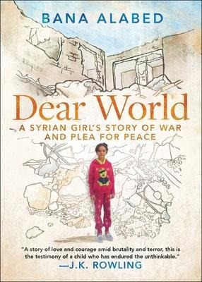 Dear World : A Syrian Girl's Story Of War And Plea For Pe...