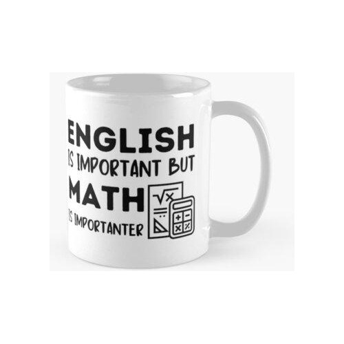 Taza El Inglés Es Importante Pero Las Matemáticas Son Más Im