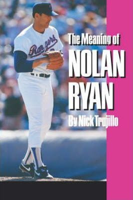 Libro Meaning Of Nolan Ryan - Trujillo N