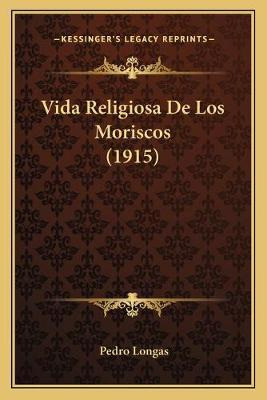 Libro Vida Religiosa De Los Moriscos (1915) - Pedro Longas