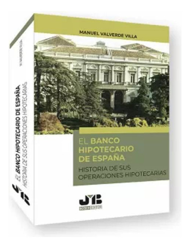 El Banco Hipotecario De España - Valverde Villa, Manuel  - *