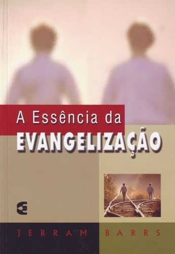 A Essência Da Evangelização: Somos Chamados Para Amar A Deus Com Tudo O Que Somos. Chamados Para Servi-lo., De Jerram Barrs., Vol. 1. Editora Cultura Cristã, Capa Mole, Edição 1 Em Português, 2011