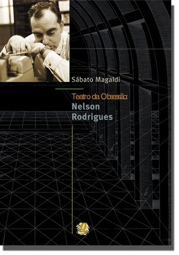 Teatro da obsessão: Nelson Rodrigues, de Magaldi, Sabato. Série Sábato Magaldi Editora Grupo Editorial Global, capa mole em português, 2004