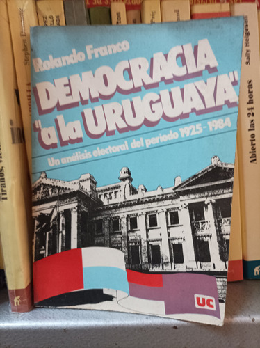 Democracia A La Uruguaya. Rolando Franco