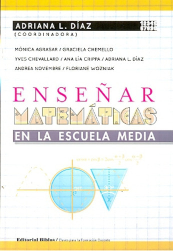 Enseñar Matematicas En La Escuela Media, De Diaz Adriana L., Vol. Volumen Unico. Editorial Biblos, Tapa Blanda, Edición 1 En Español, 2011