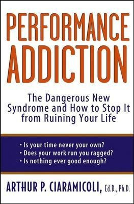 Performance Addiction : The Dangerous New Syndrome And Ho...