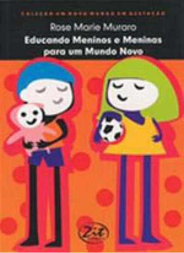 Educando Meninos E Meninas Para Um Mundo Novo, De Muraro, Rose Marie. Editora Zit Editora, Capa Mole, Edição 1ª Edição - 2007