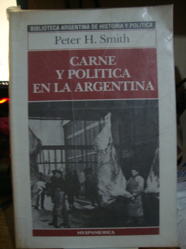 Carne Y Politica En La Argentina - Peter Smith