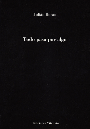 Todo Pasa Por Algo, De Julián Borao. Editorial Ediciones Vitruvio, Tapa Blanda En Español