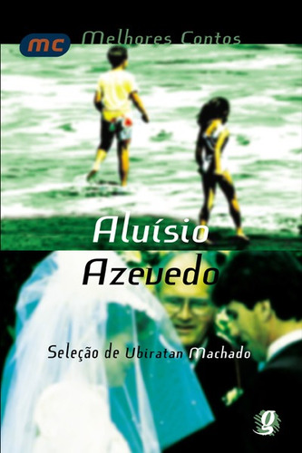 Melhores contos Aluísio Azevedo: seleção de Ubiratan Machado, de Azevedo, Aluísio. Série Melhores contos Editora Grupo Editorial Global, capa mole em português, 2008