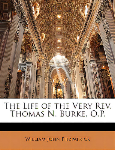 The Life Of The Very Rev. Thomas N. Burke, O.p., De Fitzpatrick, William John., Vol. 1. Editorial Nabu Pr, Tapa Blanda En Inglés