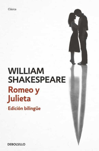 ROMEO Y JULIETA. EDICION BILINGUE - WILLAM SHAKESPEAR, de WILLAM SHAKESPEAR. Editorial Debolsillo en español