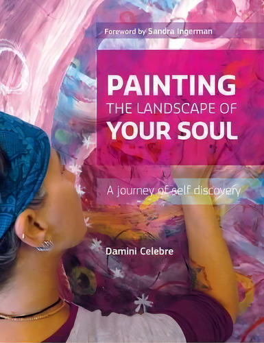Painting The Landscape Of Your Soul, De Damini Celebre. Editorial Brushheart Press, Tapa Blanda En Inglés