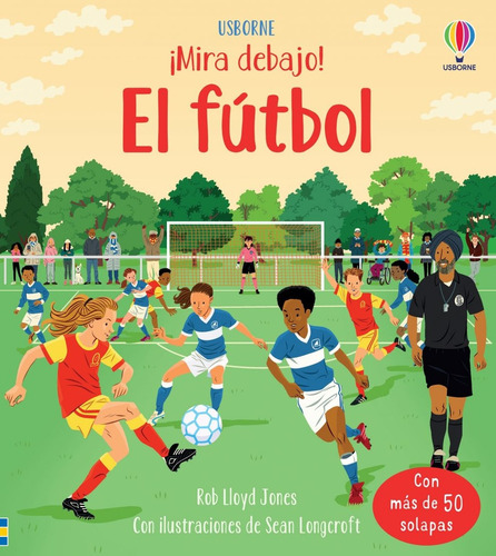 El Fútbol ¡Mira Debajo!, de LLOYD JONES. Editorial USBORNE, tapa blanda, edición 1 en español