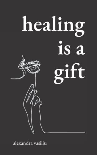 Healing Is A Gift Poems For Those Who Need To Grow -, de Vasiliu, Alexan. Editorial Independently Published en inglés