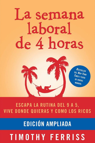 La Semana Laboral De 4 Horas. Ed Ampliada. Timothy Ferris