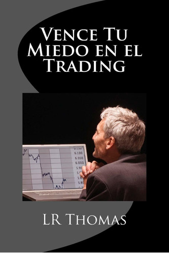 Vence Tu Miedo En El Trading (edicin Espaola)