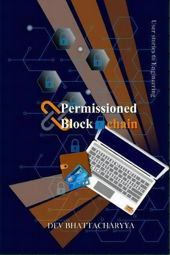 Permissioned Blockchain : User Stories To Engineering, De Dev Bhattacharyya. Editorial Devb Inc, Tapa Blanda En Inglés