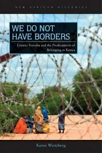 We Do Not Have Borders, De Keren Weitzberg. Editorial Ohio University Press, Tapa Blanda En Inglés