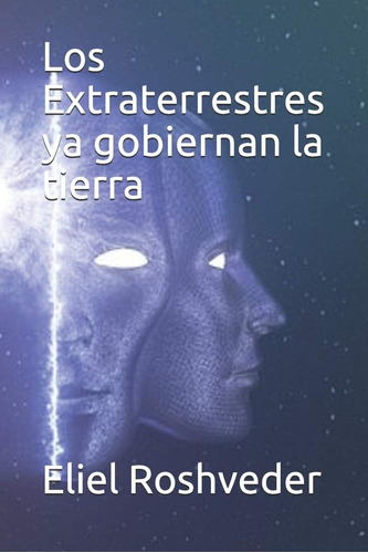 Los Extraterrestres Ya Gobiernan Tierra (spanish Edition)