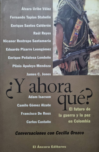 ¿y Ahora Qué? El Futuro De La Guerraa Y La Paz En Colombia.