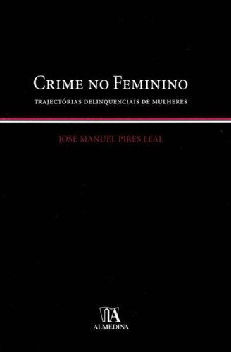 Crime No Feminino - Trajectórias Delinquenciais De Mulheres
