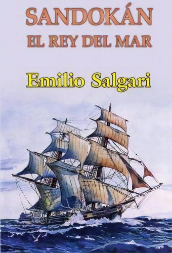 Sandok N El Rey Del Mar, De Emilio Salgari. Editorial Createspace Independent Publishing Platform, Tapa Blanda En Español