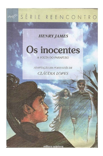 Os Inocentes, A Volta Do Parafuso - Henry James ( Série Reencontro )