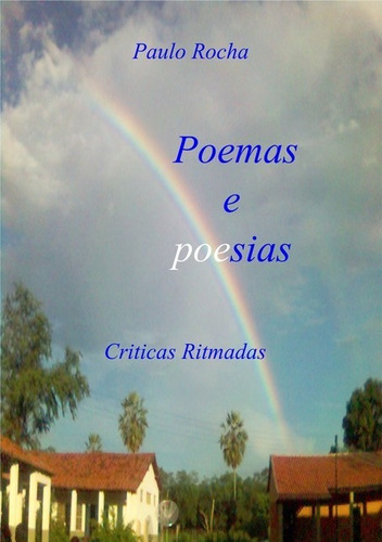 Poemas E Sias: Críticas Ritmadas, De Paulo Pereira Rocha. Série Não Aplicável, Vol. 1. Editora Clube De Autores, Capa Mole, Edição 1 Em Português, 2013