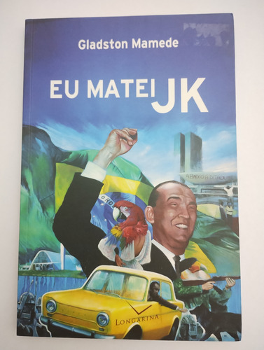 Eu Matei Jk - Gladston Mamede/ Editora Longarina/ Seminovo (Usado)