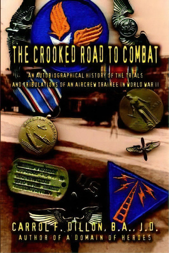 The Crooked Road To Combat, De Carrol F Dillon B A J D. Editorial Iuniverse, Tapa Dura En Inglés