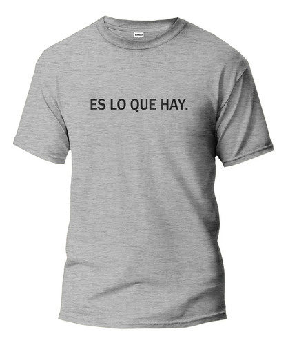 Remera Frases  Es Lo Que Hay.  Calidad Premium