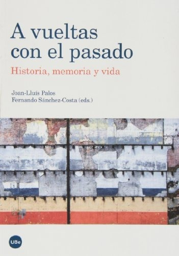 Libro A Vueltas Con El Pasado . Historia Memoria  De Palos J