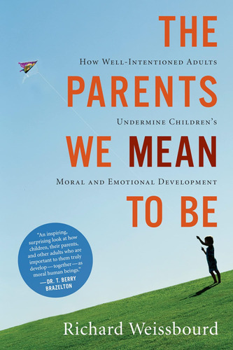 Libro: The Parents We Mean To Be: How Well-intentioned Moral