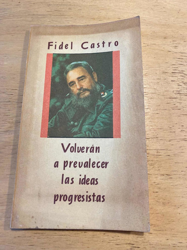 Volveran A Prevalecer Las Ideas Progresistas - Castro, Fidel