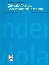 Libro Gonzalo Arango, Correspondencia Violada