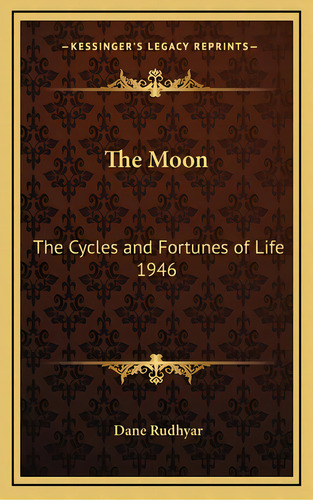 The Moon: The Cycles And Fortunes Of Life 1946, De Rudhyar, Dane. Editorial Kessinger Pub Llc, Tapa Dura En Inglés